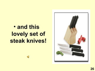 and this lovely set of steak knives! 26 