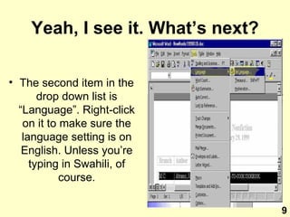 Yeah, I see it. What’s next? The second item in the drop down list is “Language”. Right-click on it to make sure the language setting is on English. Unless you’re typing in Swahili, of course. 9 