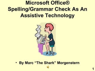 Microsoft Office ®  Spelling/Grammar Check As An Assistive Technology ,[object Object],1 