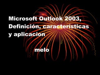Microsoft Outlook 2003, Definición, características y aplicacion     melo 