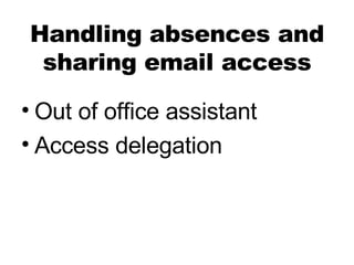 Handling absences and sharing email access Out of office assistant Access delegation