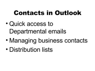 Contacts in Outlook Quick access to Departmental emails Managing business contacts Distribution lists