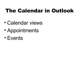 The Calendar in Outlook Calendar views Appointments Events