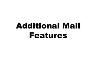 Additional Mail Features