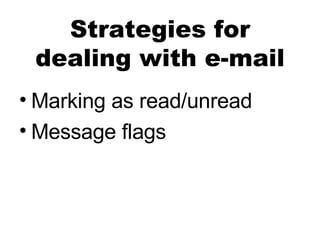 Strategies for dealing with e-mail Marking as read/unread Message flags
