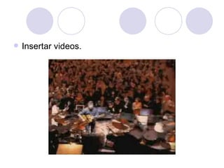 Insertar videos. 