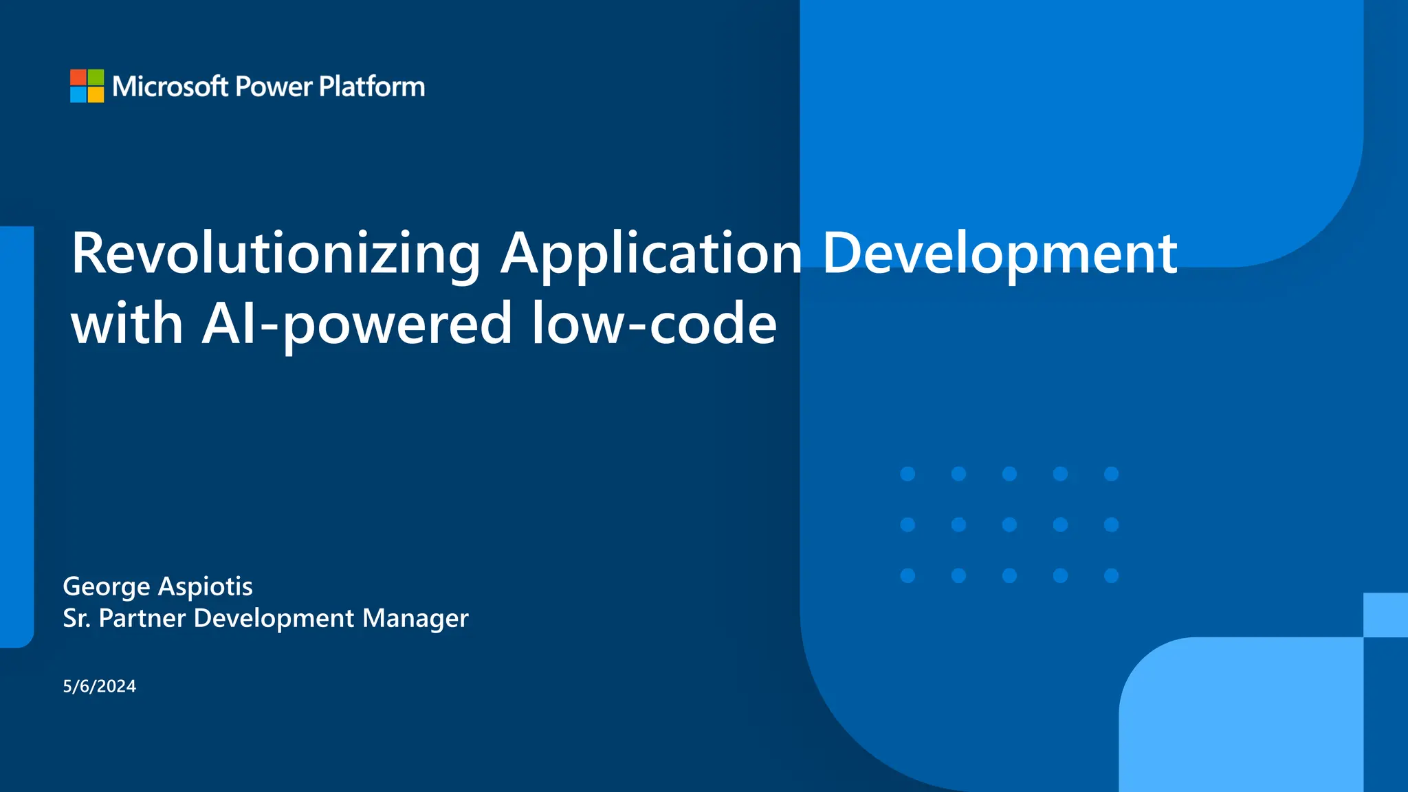 Revolutionizing Application Development
with AI-powered low-code
George Aspiotis
Sr. Partner Development Manager
5/6/2024
 