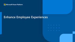 Enhance Employee Experiences
 
