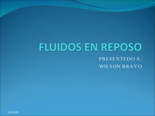 PRESENTEDO A: WILSON BRAVO 05/06/09 