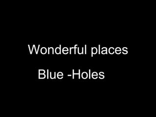 Wonderful places Bluе   -Hol e s   