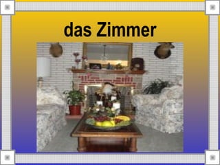das Zimmer
 