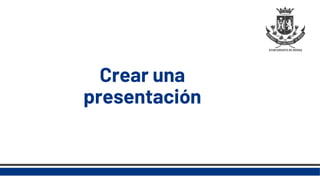 Crear una
presentación
 