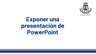 Exponer una
presentación de
PowerPoint
 