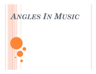 ANGLES IN MUSIC
 