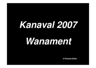 Kanaval 2007
 Wanament
         © Fortune Edris