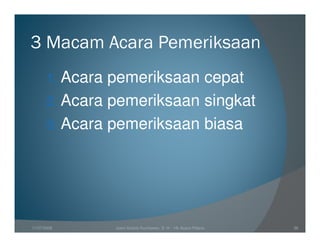 3 Macam Acara Pemeriksaan
       1. Acara pemeriksaan cepat
       2. Acara pemeriksaan singkat
       3. Acara pemeriksaan biasa




11/07/2008        Joeni Arianto Kurniawan, S. H. - Hk Acara Pidana   36
 