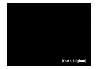 (that’s Belgium)
 