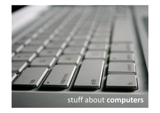stuff about computers
 