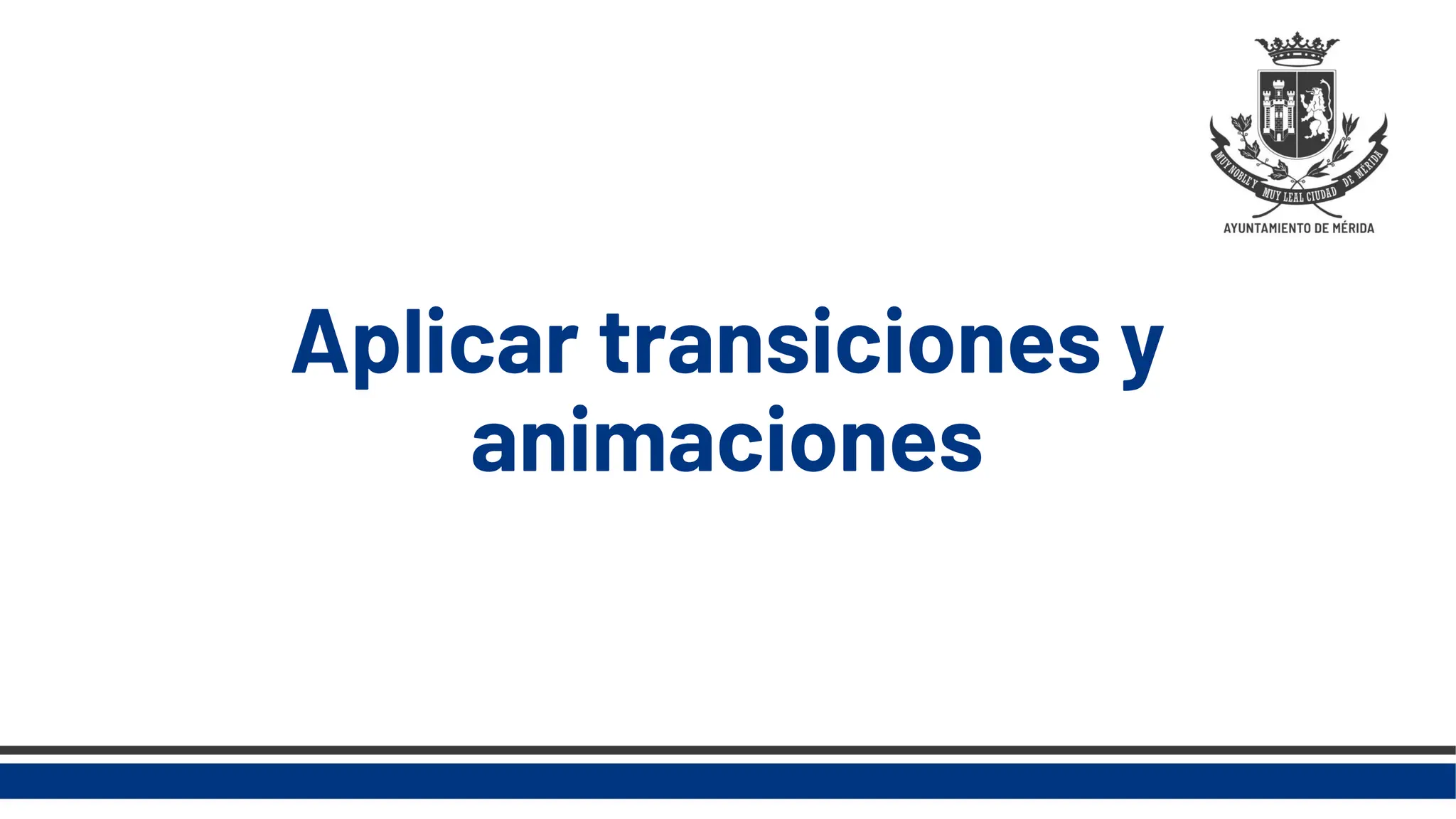 Aplicar transiciones y
animaciones
 