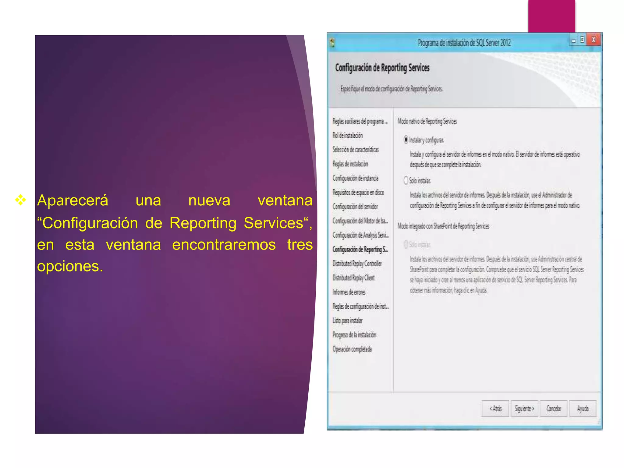  Aparecerá una nueva ventana
“Configuración de Reporting Services“,
en esta ventana encontraremos tres
opciones.
 