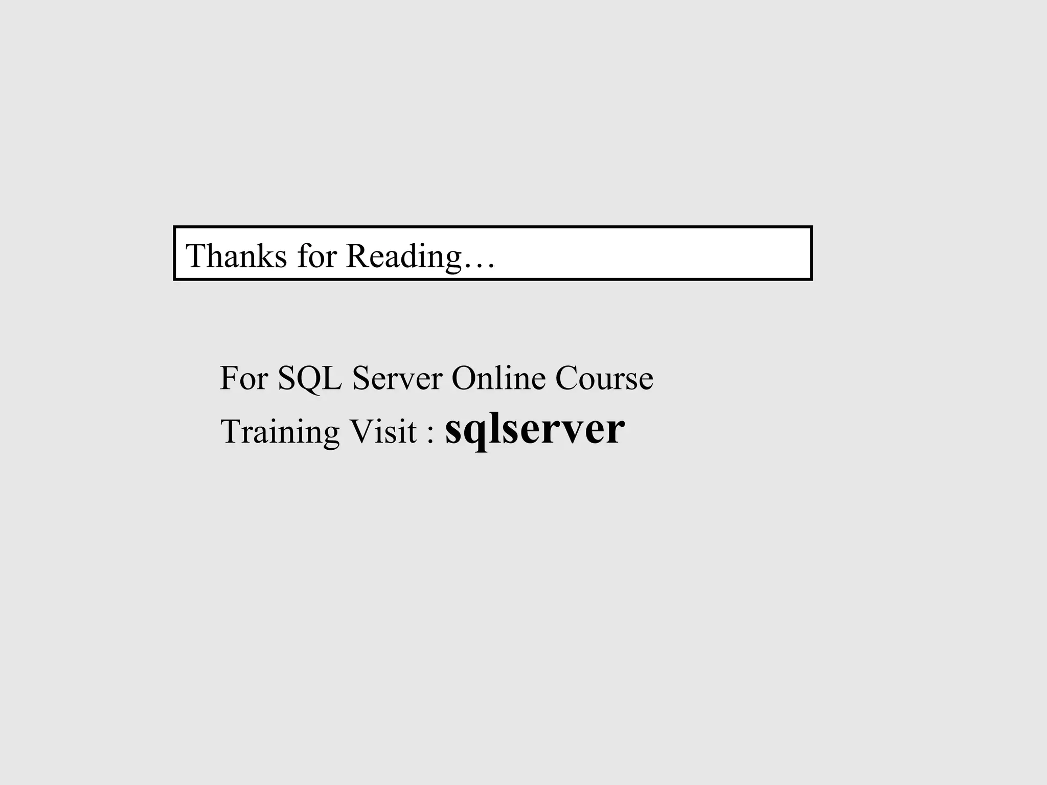 Thanks for Reading…
For SQL Server Online Course
Training Visit : sqlserver
 
