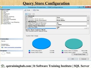 Query Store Configuration
qatraininghub.com | It Software Training Institute | SQL Server
 