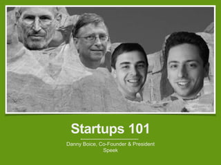 Startups 101
Danny Boice, Co-Founder & President
Speek
 