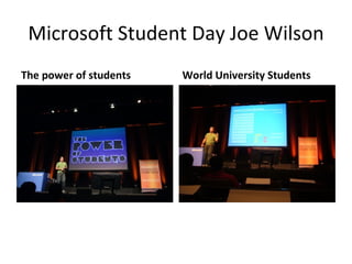 Microsoft Student Day Joe Wilson ,[object Object],[object Object]
