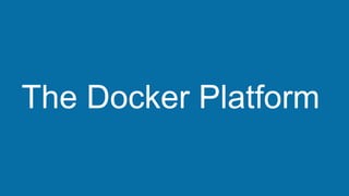 The Docker Platform
 