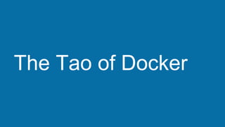 The Tao of Docker
 