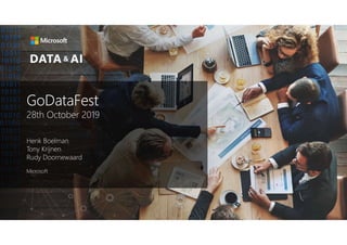 GoDataFest
28th October 2019
Henk Boelman
Tony Krijnen
Rudy Doornewaard
Microsoft
 