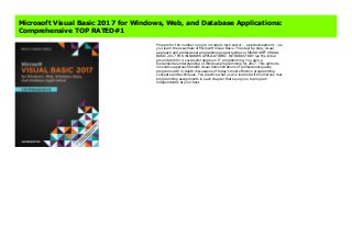 Microsoft Visual Basic 2017 for Windows, Web, and Database Applications:
Comprehensive TOP RATED#1
Prepare for the number one job in today's tech sector -- app development -- as
you learn the essentials of Microsoft Visual Basic. The step-by-step, visual
approach and professional programming opportunities in MICROSOFT VISUAL
BASIC 2017 FOR WINDOWS APPLICATIONS: INTRODUCTORY lay the initial
groundwork for a successful degree in IT programming. You gain a
fundamental understanding of Windows programming for 2017. This edition's
innovative approach blends visual demonstrations of professional-quality
programs with in-depth discussions of today's most effective programming
concepts and techniques. You practice what you've learned with numerous real
programming assignments in each chapter that equip you to program
independently at your best.
 