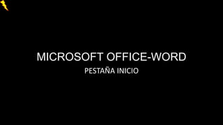MICROSOFT OFFICE-WORD
PESTAÑA INICIO
 