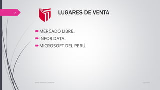 LUGARES DE VENTA
MERCADO LIBRE.
INFOR DATA.
MICROSOFT DEL PERÚ.
13/02/2016DIANA ASENCIOS CASABONA
7
 