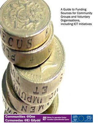 A Guide to Funding
Sources for Community
Groups and Voluntary
Organisations,
including ICT Initiatives
 