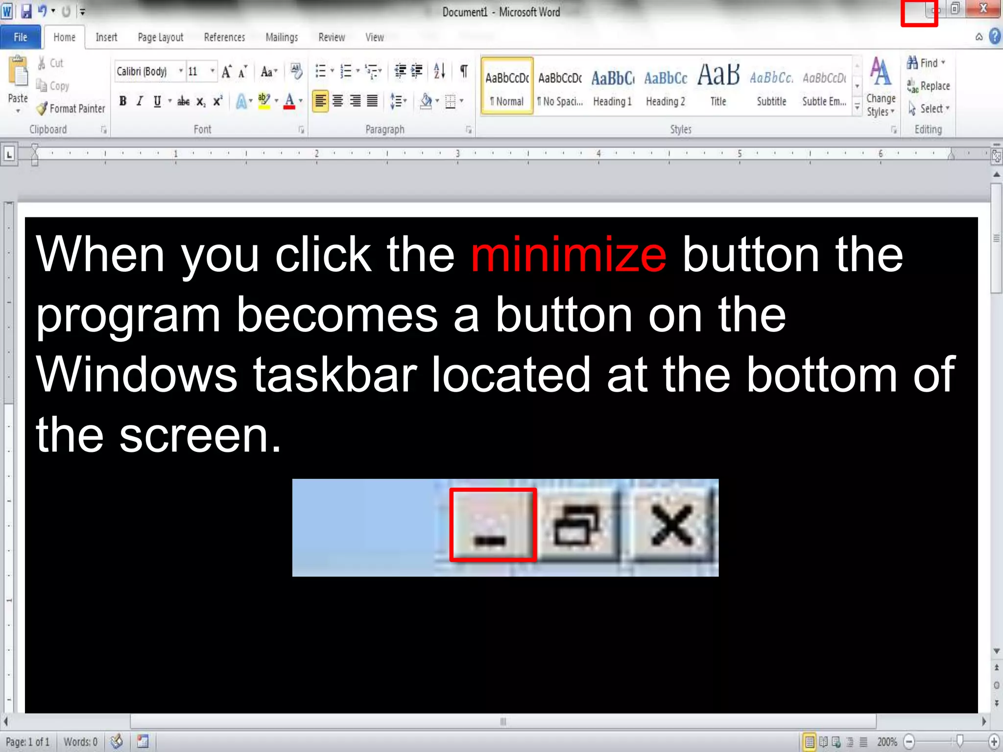 When you click the minimize button the
program becomes a button on the
Windows taskbar located at the bottom of
the screen.
 