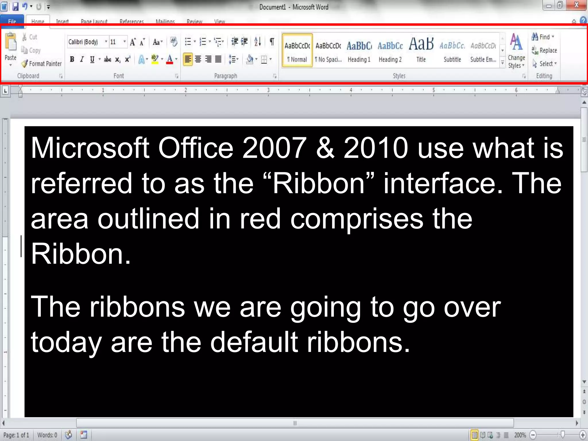Microsoft Office 2007 & 2010 use what is
referred to as the “Ribbon” interface. The
area outlined in red comprises the
Ribbon.
The ribbons we are going to go over
today are the default ribbons.
 