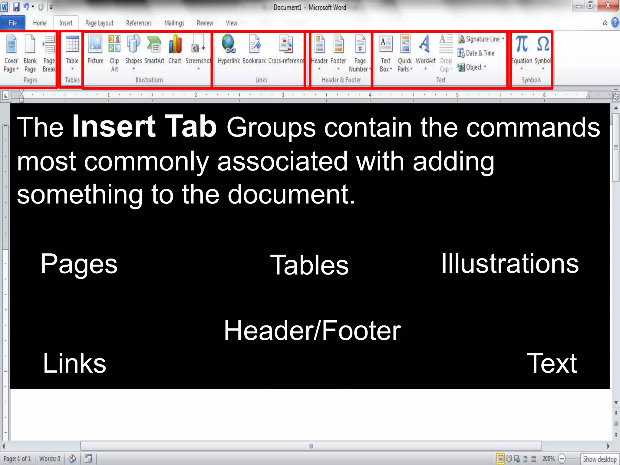 The Insert Tab Groups contain the commands
most commonly associated with adding
something to the document.
Pages Tables Illustrations
Links
Header/Footer
Text
Symbols
 