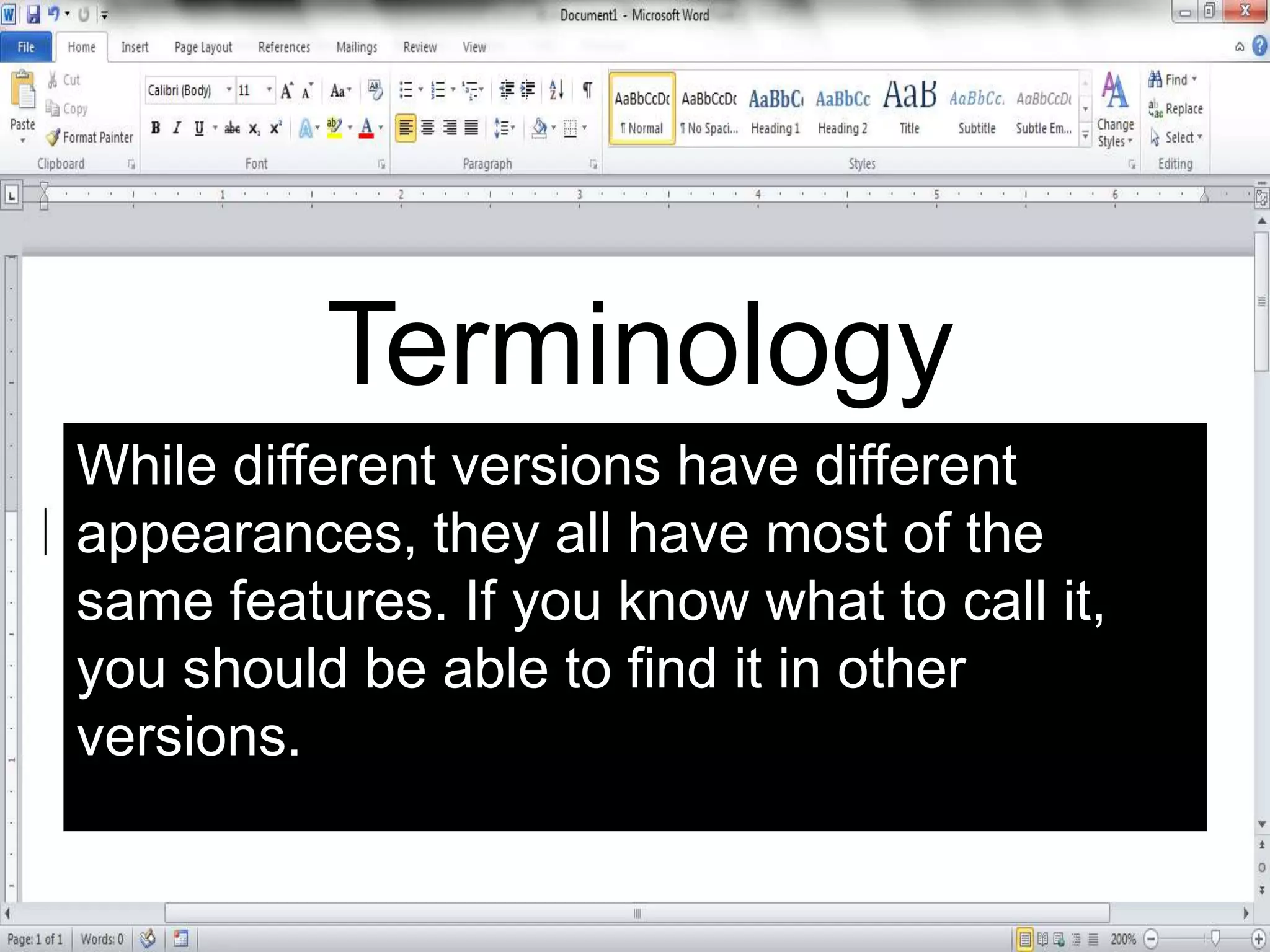 While different versions have different
appearances, they all have most of the
same features. If you know what to call it,
you should be able to find it in other
versions.
Terminology
 