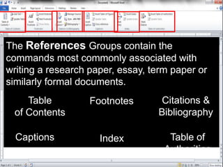 The References Groups contain the
commands most commonly associated with
writing a research paper, essay, term paper or
si...