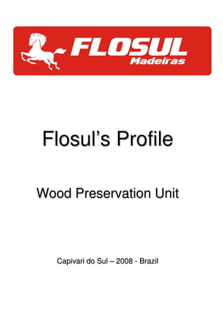 Flosul’s Profile

Wood Preservation Unit



   Capivari do Sul – 2008 - Brazil
 