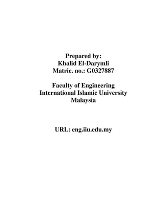Prepared by:
     Khalid El-Darymli
    Matric. no.: G0327887

     Faculty of Engineering
International Islamic University
           Malaysia



     URL: eng.iiu.edu.my