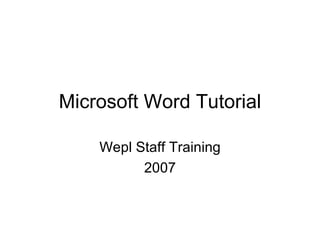 Microsoft Word Tutorial Wepl Staff Training 2007 