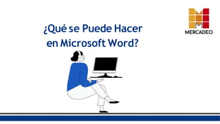 ¿Qué se Puede Hacer
en Microsoft Word?
 