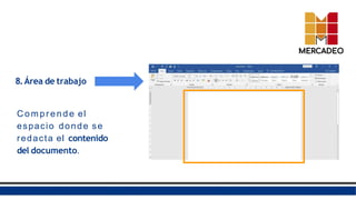 8.Área de trabajo
Com pr ende el
espacio donde se
redacta el contenido
del documento.
 