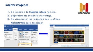 Insertar imágenes
1 . E n la opción de imágenes en línea, haz clic.
2. Seguidamente se abrirá una ventaja.
3 . S e visualizarán las imágenes que te ofrece
Microsoft Word para descargar.
 