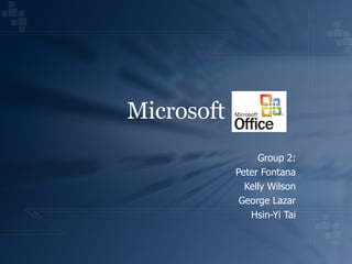 Microsoft Group 2: Peter Fontana Kelly Wilson George Lazar Hsin-Yi Tai 