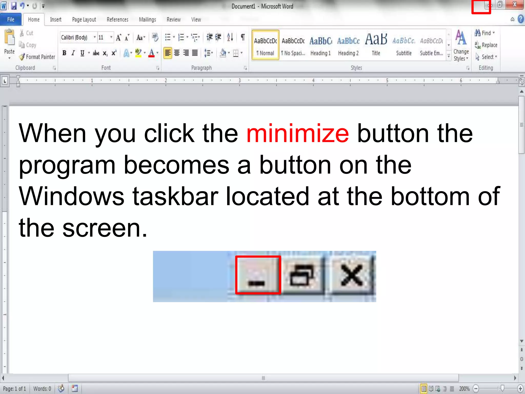 When you click the minimize button the
program becomes a button on the
Windows taskbar located at the bottom of
the screen.
 