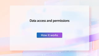 How it works
Data access and permissions
 