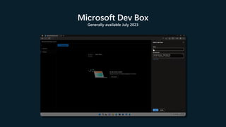 Microsoft Dev Box
Generally available July 2023
 